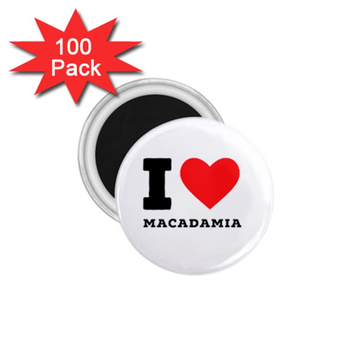 I love macadamia 1.75  Magnets (100 pack) 