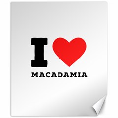 I Love Macadamia Canvas 8  X 10  by ilovewhateva