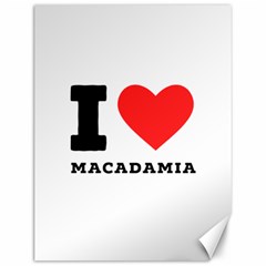 I Love Macadamia Canvas 12  X 16  by ilovewhateva