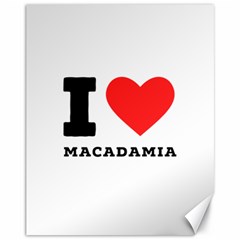 I Love Macadamia Canvas 11  X 14  by ilovewhateva