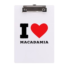 I Love Macadamia A5 Acrylic Clipboard by ilovewhateva