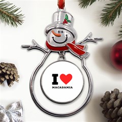 I Love Macadamia Metal Snowman Ornament by ilovewhateva