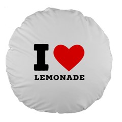 I Love Lemonade Large 18  Premium Round Cushions by ilovewhateva