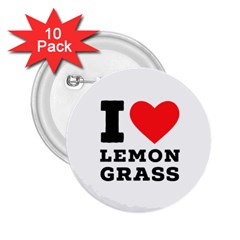 I Love Lemon Grass 2 25  Buttons (10 Pack)  by ilovewhateva