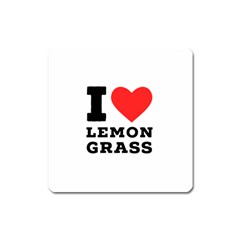 I Love Lemon Grass Square Magnet by ilovewhateva