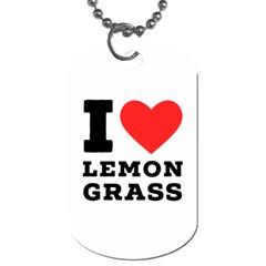 I Love Lemon Grass Dog Tag (one Side) by ilovewhateva