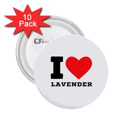 I Love Lavender 2 25  Buttons (10 Pack)  by ilovewhateva