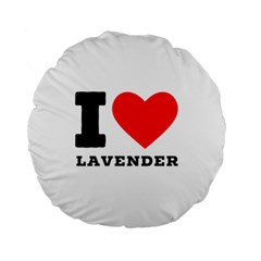 I Love Lavender Standard 15  Premium Round Cushions by ilovewhateva