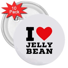 I Love Jelly Bean 3  Buttons (10 Pack)  by ilovewhateva