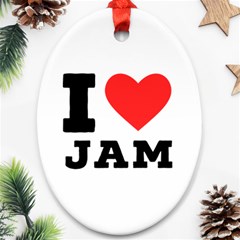 I Love Jam Ornament (oval) by ilovewhateva