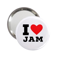 I Love Jam 2 25  Handbag Mirrors by ilovewhateva