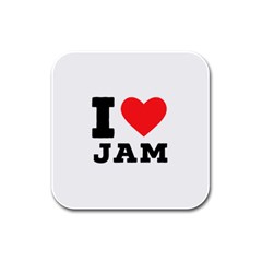 I Love Jam Rubber Square Coaster (4 Pack) by ilovewhateva