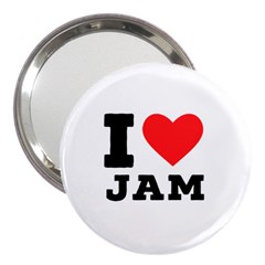 I Love Jam 3  Handbag Mirrors by ilovewhateva