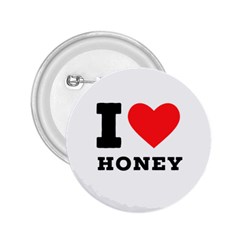 I Love Honey 2 25  Buttons by ilovewhateva