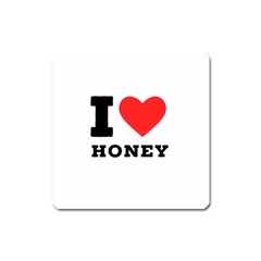 I Love Honey Square Magnet by ilovewhateva