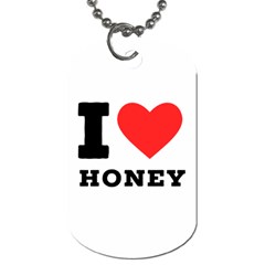 I Love Honey Dog Tag (one Side) by ilovewhateva