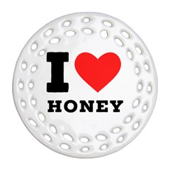 I Love Honey Ornament (round Filigree) by ilovewhateva