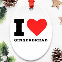 I Love Gingerbread Ornament (oval) by ilovewhateva