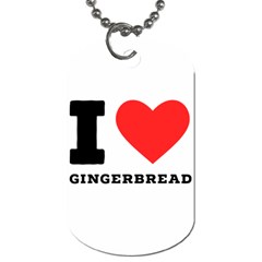 I Love Gingerbread Dog Tag (one Side) by ilovewhateva