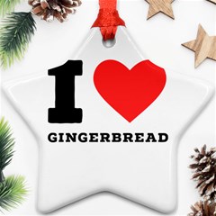 I Love Gingerbread Star Ornament (two Sides) by ilovewhateva