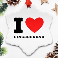 I Love Gingerbread Snowflake Ornament (two Sides) by ilovewhateva