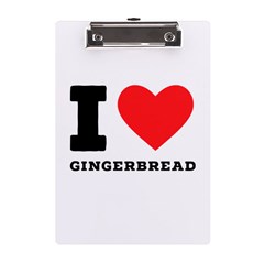 I Love Gingerbread A5 Acrylic Clipboard by ilovewhateva