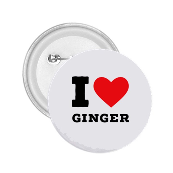 I love ginger 2.25  Buttons