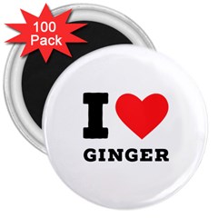 I Love Ginger 3  Magnets (100 Pack) by ilovewhateva