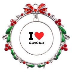 I Love Ginger Metal X mas Wreath Ribbon Ornament by ilovewhateva