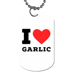 I Love Garlic Dog Tag (one Side) by ilovewhateva