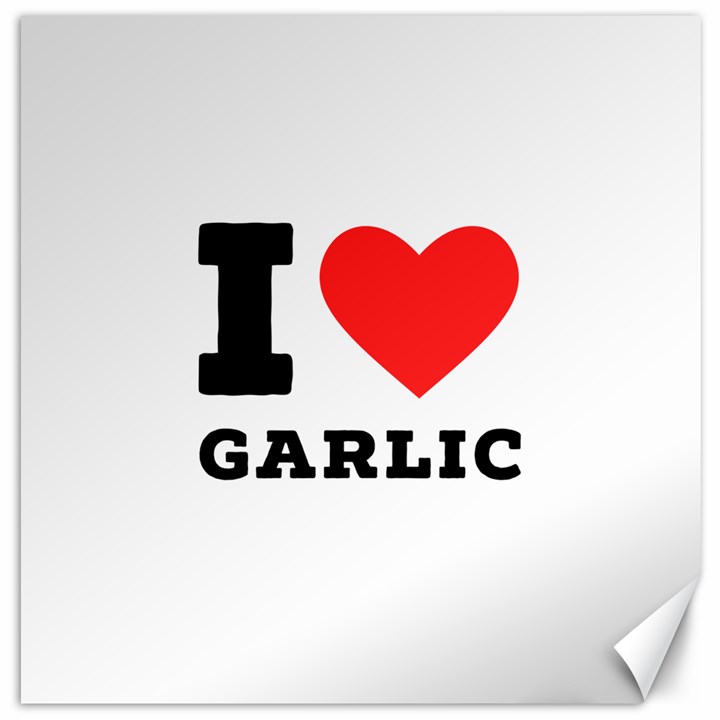 I love garlic Canvas 12  x 12 