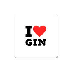 I Love Gin Square Magnet by ilovewhateva