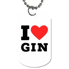 I Love Gin Dog Tag (two Sides) by ilovewhateva