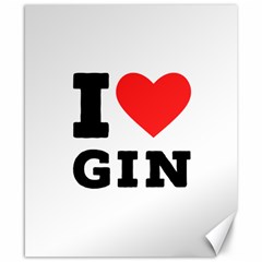 I Love Gin Canvas 8  X 10  by ilovewhateva