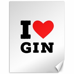 I Love Gin Canvas 12  X 16  by ilovewhateva