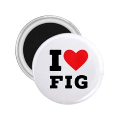 I Love Fig  2 25  Magnets by ilovewhateva