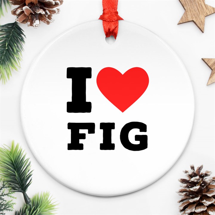 I love fig  Ornament (Round)