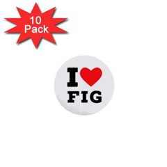 I Love Fig  1  Mini Buttons (10 Pack)  by ilovewhateva