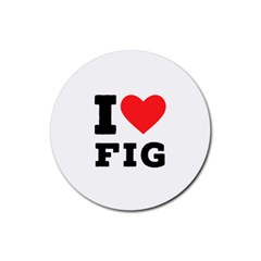 I Love Fig  Rubber Round Coaster (4 Pack) by ilovewhateva