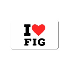 I Love Fig  Magnet (name Card) by ilovewhateva