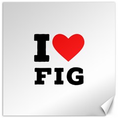 I Love Fig  Canvas 16  X 16  by ilovewhateva