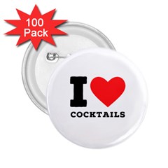 I Love Cocktails  2 25  Buttons (100 Pack)  by ilovewhateva