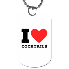 I Love Cocktails  Dog Tag (one Side) by ilovewhateva