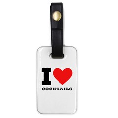 I Love Cocktails  Luggage Tag (one Side) by ilovewhateva