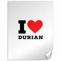 I Love Durian Canvas 18  X 24  by ilovewhateva