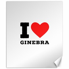 I love ginebra Canvas 8  x 10 