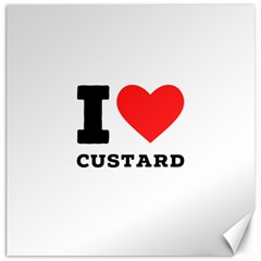 I Love Custard Canvas 12  X 12  by ilovewhateva