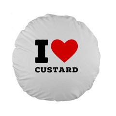 I Love Custard Standard 15  Premium Round Cushions by ilovewhateva