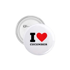 I Love Cucumber 1 75  Buttons by ilovewhateva