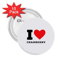 I Love Cranberry 2 25  Buttons (10 Pack)  by ilovewhateva